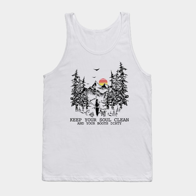 Keep your soul clean and your boots dirty Tank Top by JameMalbie